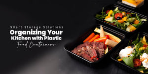 Smart Storage Solutions: Organizing Your Kitchen with Plastic Food Containers - Packware